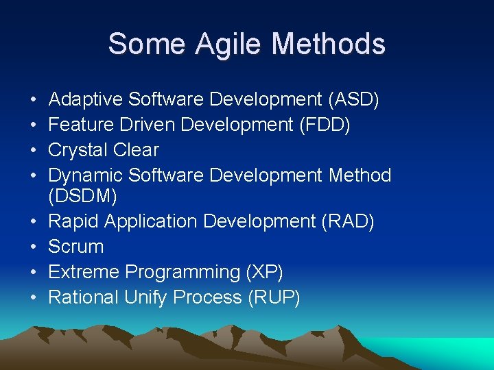 Some Agile Methods • • Adaptive Software Development (ASD) Feature Driven Development (FDD) Crystal