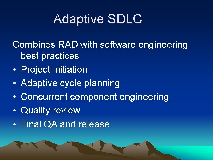 Adaptive SDLC Combines RAD with software engineering best practices • Project initiation • Adaptive