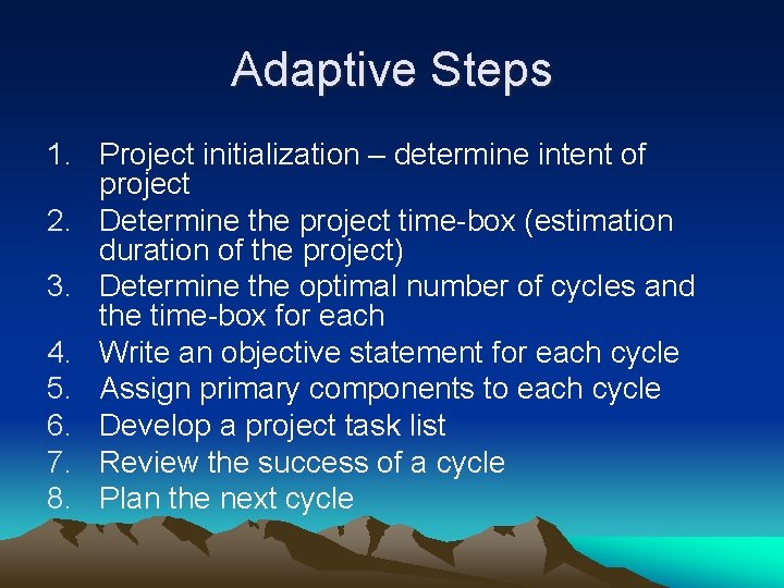 Adaptive Steps 1. Project initialization – determine intent of project 2. Determine the project