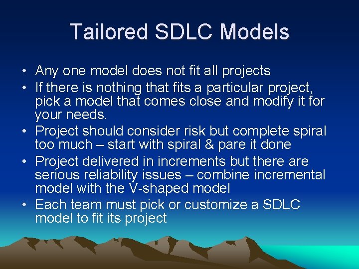 Tailored SDLC Models • Any one model does not fit all projects • If