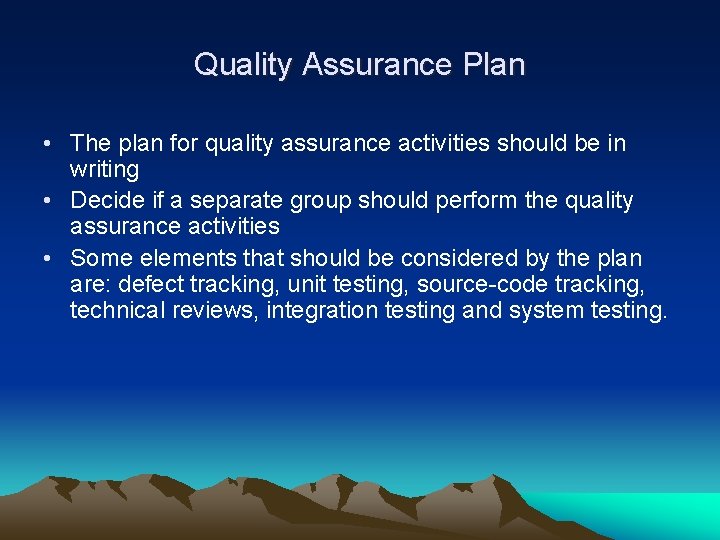 Quality Assurance Plan • The plan for quality assurance activities should be in writing