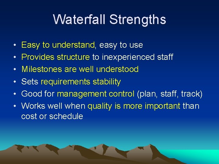 Waterfall Strengths • • • Easy to understand, easy to use Provides structure to