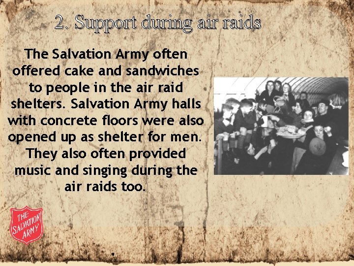 2. Support during air raids The Salvation Army often offered cake and sandwiches to 2. Support during air raids The Salvation Army often offered cake and sandwiches to