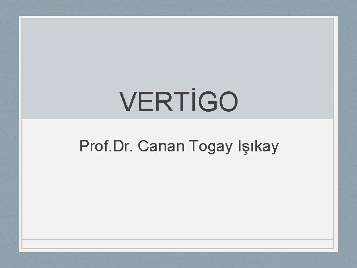 VERTİGO Prof. Dr. Canan Togay Işıkay 