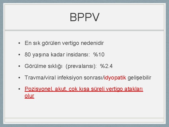 BPPV • En sık görülen vertigo nedenidir • 80 yaşına kadar insidansı: %10 •