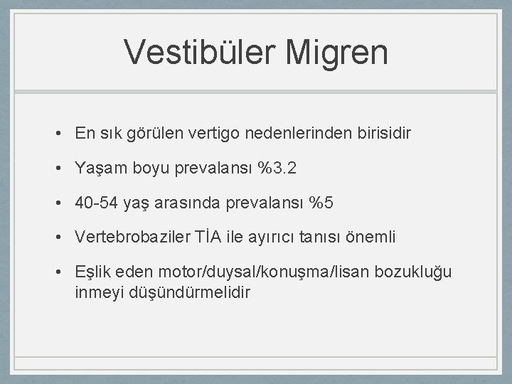 Vestibüler Migren • En sık görülen vertigo nedenlerinden birisidir • Yaşam boyu prevalansı %3.