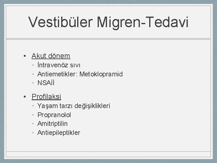 Vestibüler Migren-Tedavi • Akut dönem • İntravenöz sıvı • Antiemetikler: Metoklopramid • NSAİİ •