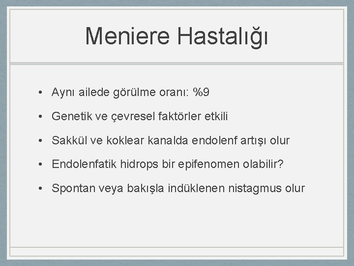 Meniere Hastalığı • Aynı ailede görülme oranı: %9 • Genetik ve çevresel faktörler etkili