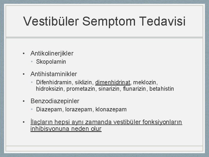 Vestibüler Semptom Tedavisi • Antikolinerjikler • Skopolamin • Antihistaminikler • Difenhidramin, siklizin, dimenhidrinat, meklozin,