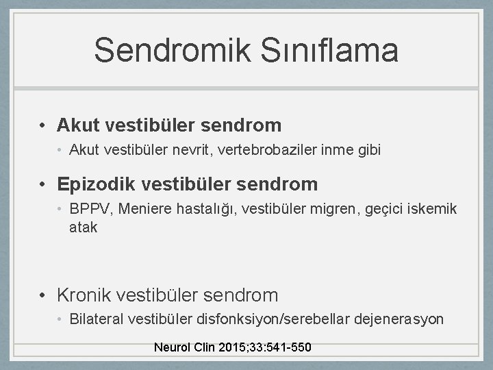 Sendromik Sınıflama • Akut vestibüler sendrom • Akut vestibüler nevrit, vertebrobaziler inme gibi •