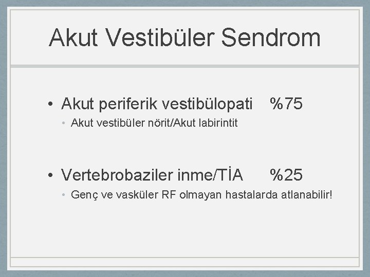 Akut Vestibüler Sendrom • Akut periferik vestibülopati %75 • Akut vestibüler nörit/Akut labirintit •