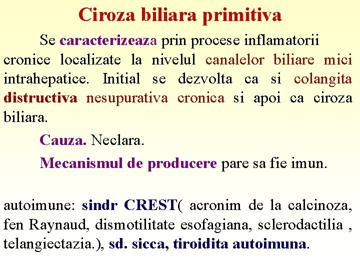 Ciroza biliara primitiva Se caracterizeaza prin procese inflamatorii cronice localizate la nivelul canalelor biliare Ciroza biliara primitiva Se caracterizeaza prin procese inflamatorii cronice localizate la nivelul canalelor biliare