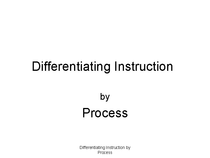 Differentiating Instruction by Process 