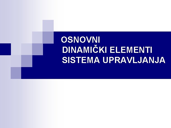 OSNOVNI DINAMIČKI ELEMENTI SISTEMA UPRAVLJANJA 