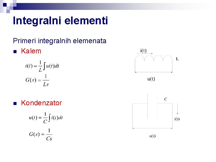 Integralni elementi Primeri integralnih elemenata n Kalem n Kondenzator 