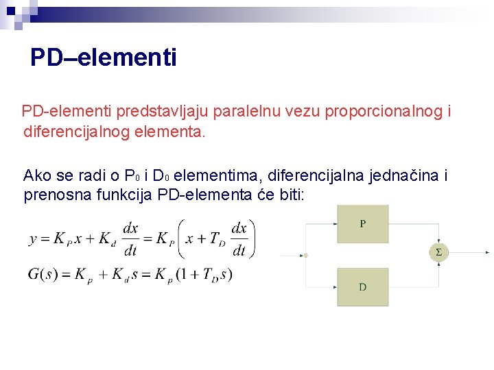 PD–elementi PD-elementi predstavljaju paralelnu vezu proporcionalnog i diferencijalnog elementa. Ako se radi o P