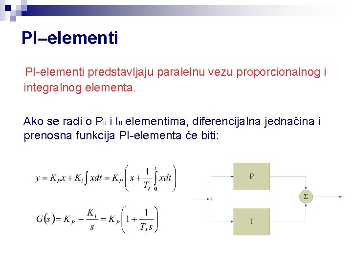 PI–elementi PI-elementi predstavljaju paralelnu vezu proporcionalnog i integralnog elementa. Ako se radi o P