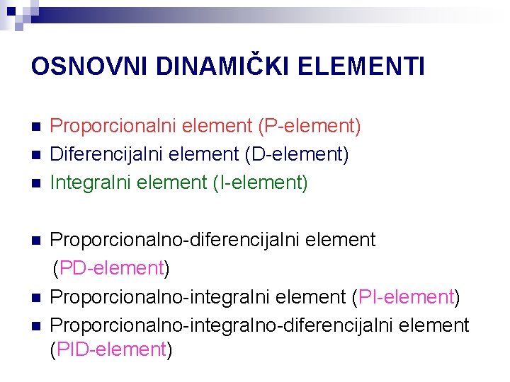 OSNOVNI DINAMIČKI ELEMENTI n n n Proporcionalni element (P-element) Diferencijalni element (D-element) Integralni element