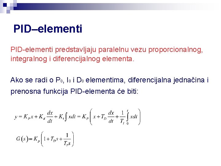 PID–elementi PID-elementi predstavljaju paralelnu vezu proporcionalnog, integralnog i diferencijalnog elementa. Ako se radi o