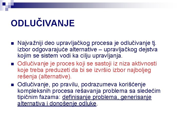 ODLUČIVANJE n n n Najvažniji deo upravljačkog procesa je odlučivanje tj. izbor odgovarajuće alternative