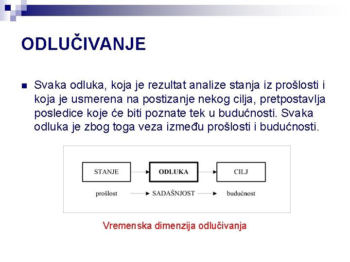 ODLUČIVANJE n Svaka odluka, koja je rezultat analize stanja iz prošlosti i koja je