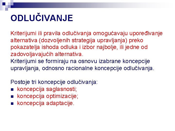 ODLUČIVANJE Kriterijumi ili pravila odlučivanja omogućavaju upoređivanje alternativa (dozvoljenih strategija upravljanja) preko pokazatelja ishoda