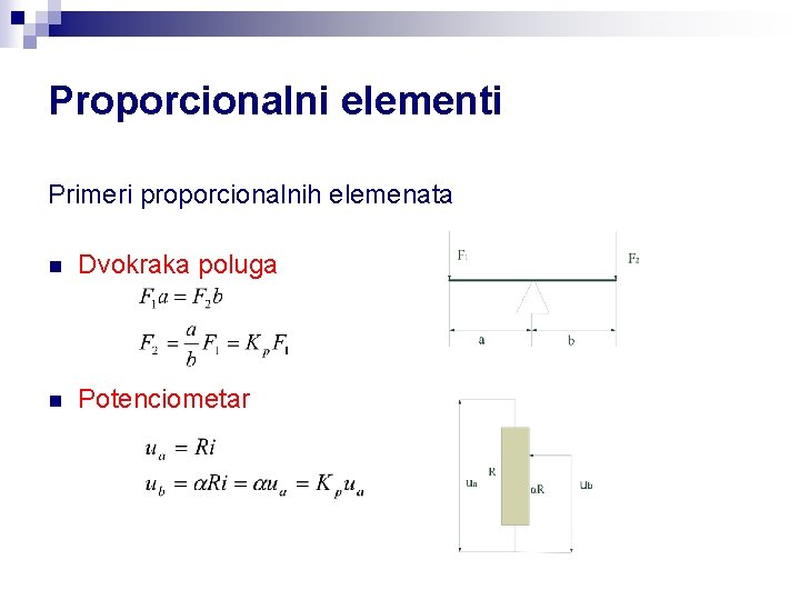 Proporcionalni elementi Primeri proporcionalnih elemenata n Dvokraka poluga n Potenciometar 