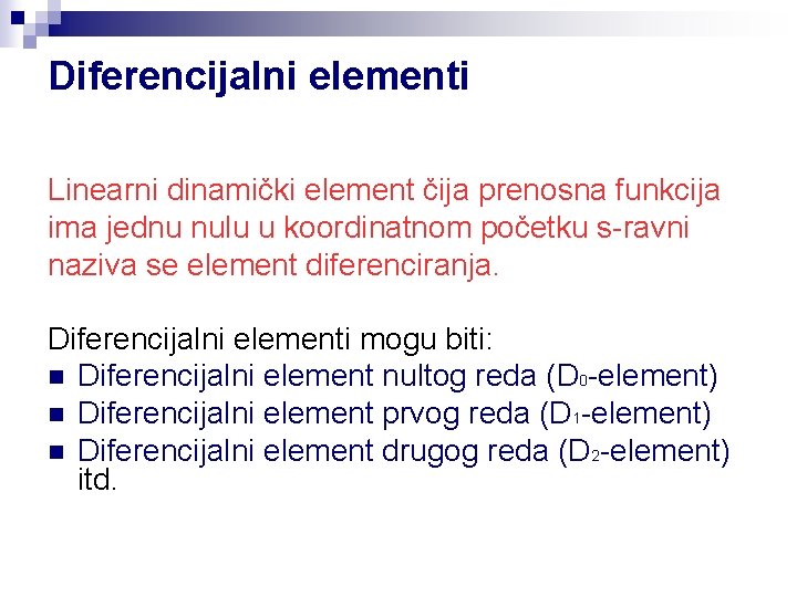 Diferencijalni elementi Linearni dinamički element čija prenosna funkcija ima jednu nulu u koordinatnom početku