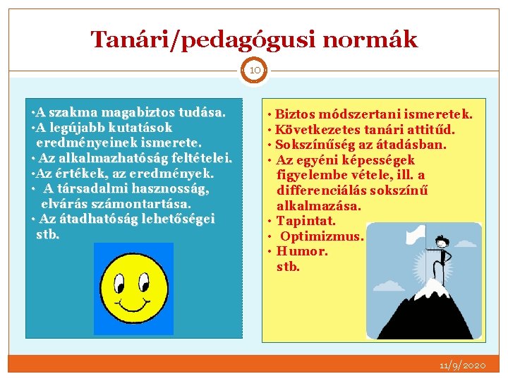 Tanári/pedagógusi normák 10 • A szakma magabiztos tudása. • A legújabb kutatások eredményeinek ismerete.