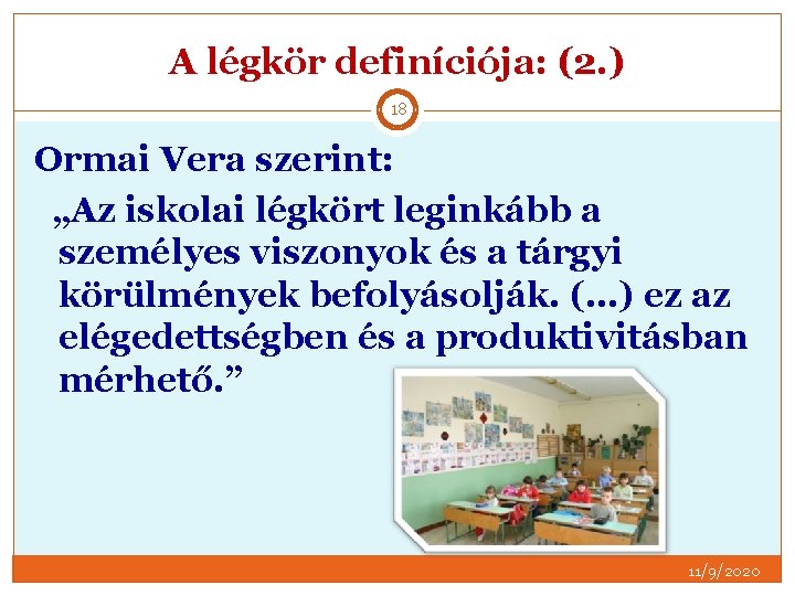A légkör definíciója: (2. ) 18 Ormai Vera szerint: „Az iskolai légkört leginkább a