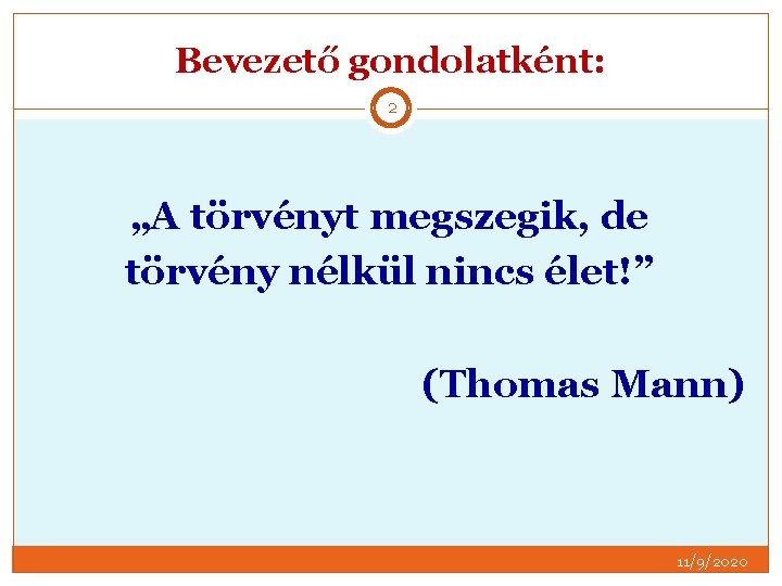 Bevezető gondolatként: 2 „A törvényt megszegik, de törvény nélkül nincs élet!” (Thomas Mann) 11/9/2020