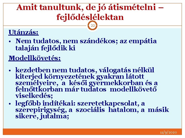 Amit tanultunk, de jó átismételni – fejlődéslélektan 22 Utánzás: • Nem tudatos, nem szándékos;