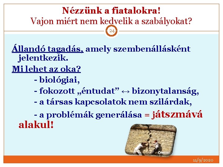 Nézzünk a fiatalokra! Vajon miért nem kedvelik a szabályokat? 24 Állandó tagadás, amely szembenállásként