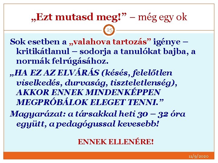 „Ezt mutasd meg!” – még egy ok 25 Sok esetben a „valahova tartozás” igénye