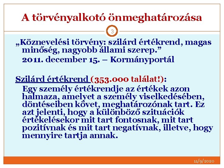 A törvényalkotó önmeghatározása 3 „Köznevelési törvény: szilárd értékrend, magas minőség, nagyobb állami szerep. ”