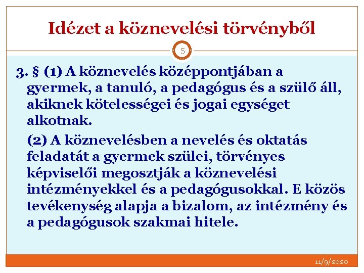 Idézet a köznevelési törvényből 5 3. § (1) A köznevelés középpontjában a gyermek, a