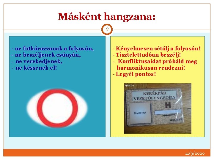 Másként hangzana: 8 - ne futkározzanak a folyosón, - ne beszéljenek csúnyán, - ne