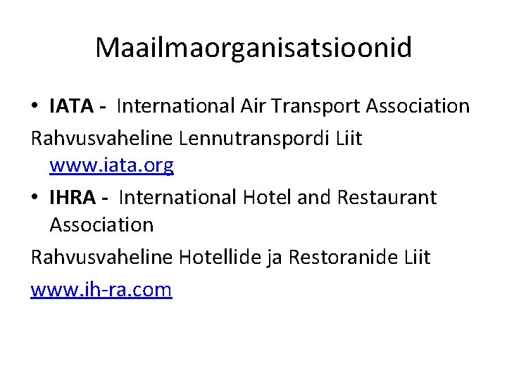 Maailmaorganisatsioonid • IATA - International Air Transport Association Rahvusvaheline Lennutranspordi Liit www. iata. org