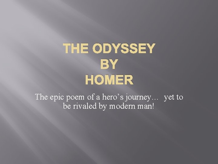 THE ODYSSEY BY HOMER The epic poem of a hero’s journey… yet to be