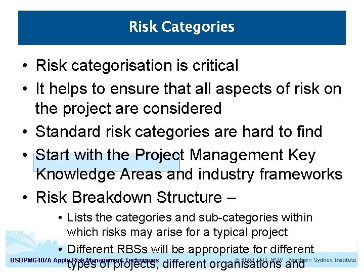 Risk Categories • Risk categorisation is critical • It helps to ensure that all