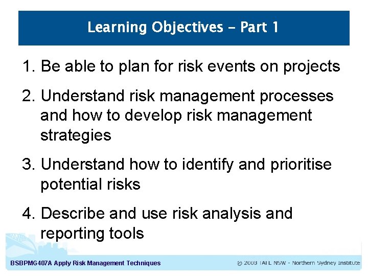 Learning Objectives – Part 1 1. Be able to plan for risk events on