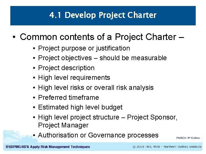 4. 1 Develop Project Charter • Common contents of a Project Charter – •