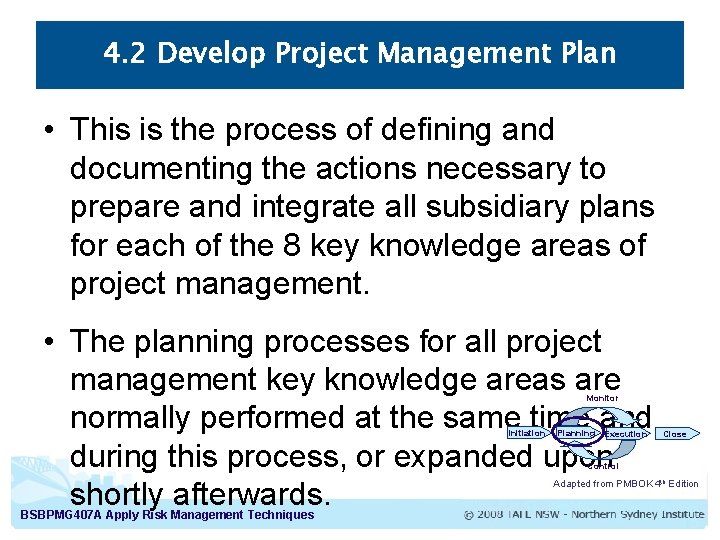 4. 2 Develop Project Management Plan • This is the process of defining and