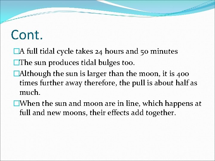 Cont. �A full tidal cycle takes 24 hours and 50 minutes �The sun produces