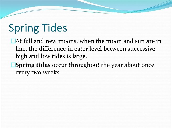 Spring Tides �At full and new moons, when the moon and sun are in