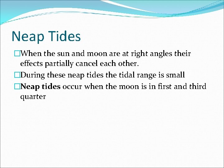 Neap Tides �When the sun and moon are at right angles their effects partially