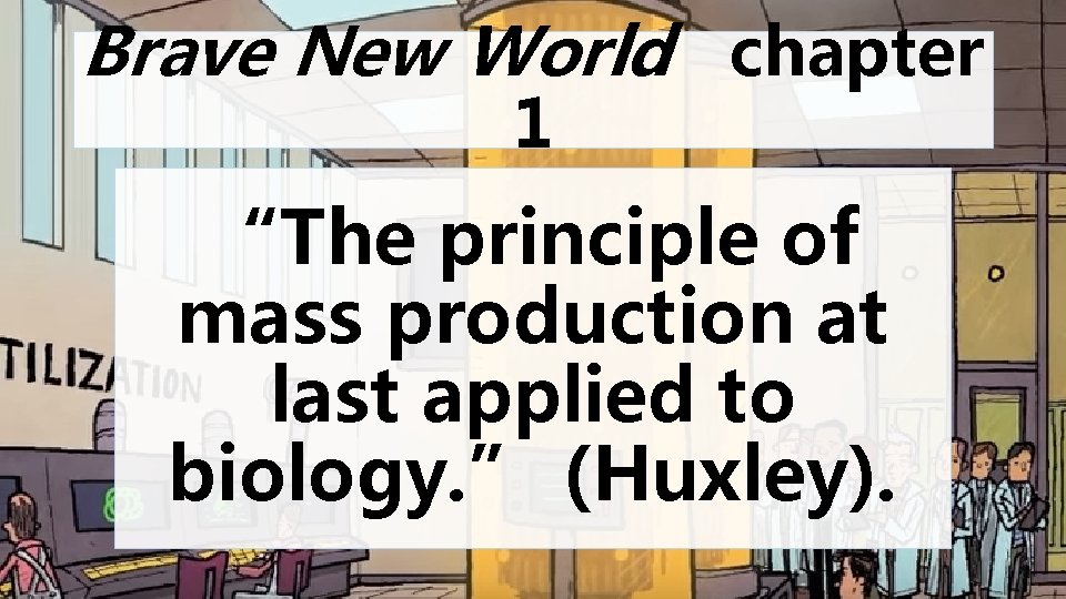 Brave New World chapter 1 “The principle of mass production at last applied to