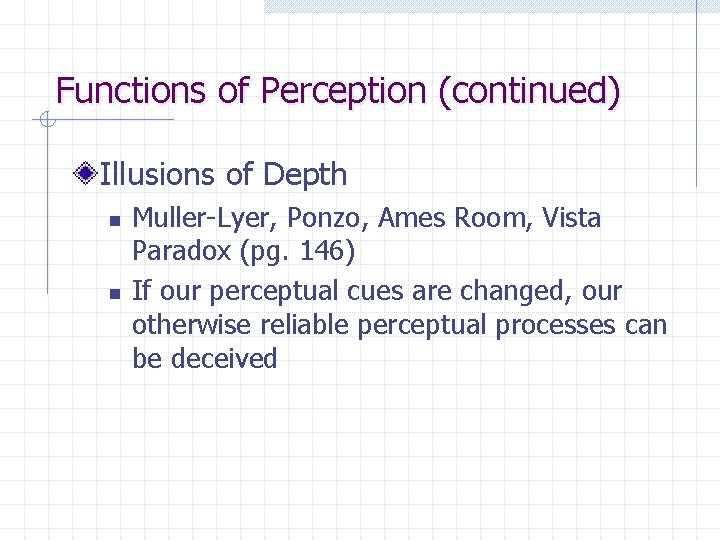 Functions of Perception (continued) Illusions of Depth n n Muller-Lyer, Ponzo, Ames Room, Vista