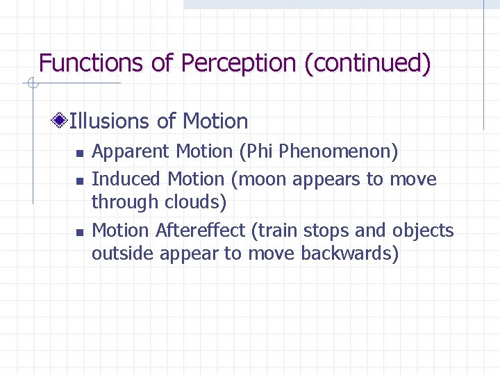 Functions of Perception (continued) Illusions of Motion n Apparent Motion (Phi Phenomenon) Induced Motion