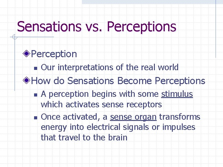 Sensations vs. Perceptions Perception n Our interpretations of the real world How do Sensations